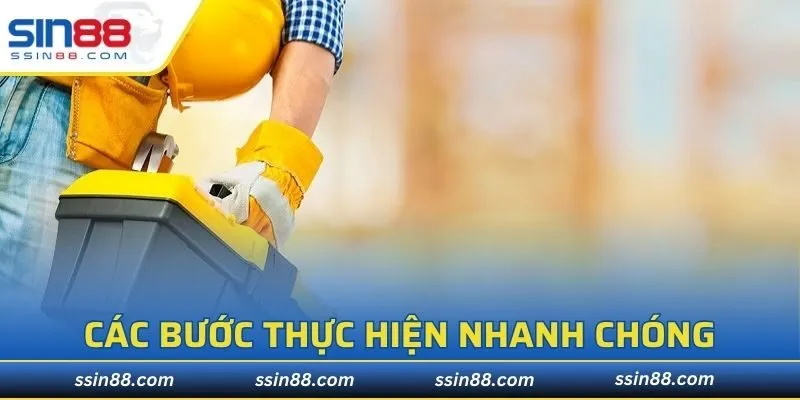 Các bước thực hiện nhanh chóng - an toàn