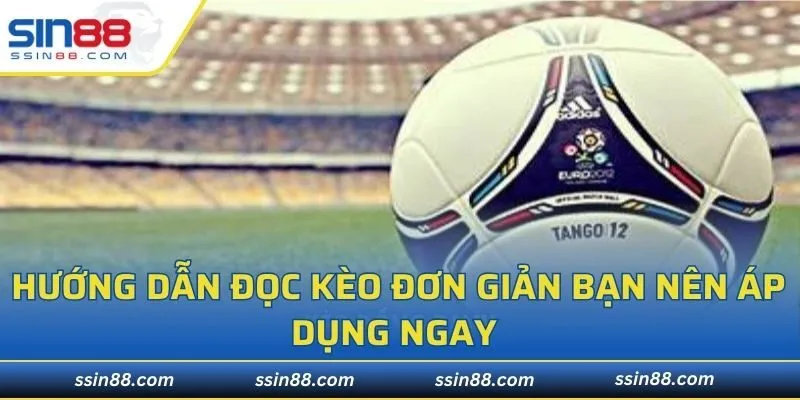 Hướng dẫn đọc kèo đơn giản bạn nên áp dụng ngay 