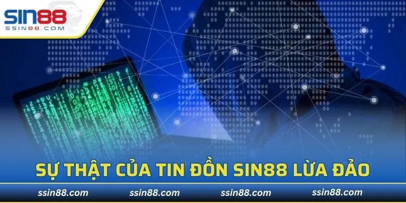 Sự thật chứng minh của tin đồn SIN88 lừa đảo
